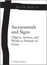 Faith Basics: Sacramentals and Signs. Objects, Actions, and Words as Avenues of Grace eBook