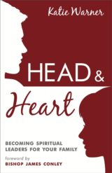Head & Heart: Becoming Spiritual Leaders for Your Family