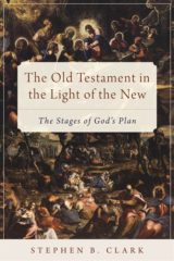 The Old Testament in the Light of the New: The Stages of God's Plan