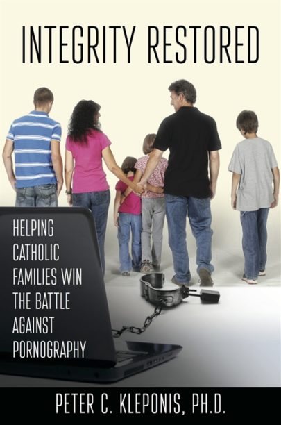 Integrity Restored: Helping Catholic Families Win the Battle Against Pornography