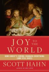 Joy to the World: How Christ's Coming Changed Everything (and Still Does)