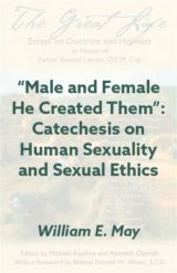 “Male and Female He Created Them”: Catechesis on Human Sexuality and Sexual Ethics. The Great Life eBook