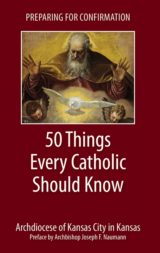 Preparing for Confirmation: 50 Things Every Catholic Should Know