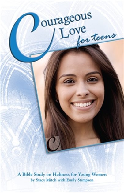 Courageous Love for Teens: A Bible Study on Holiness for Young Women