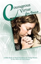 Courageous Virtue for Teens: A Bible Study of Moral Excellence for Young Women