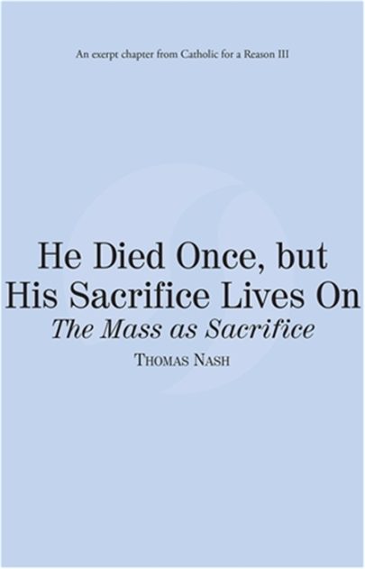 He Died Once, but His Sacrifice Lives On: The Mass as Sacrifice eBook