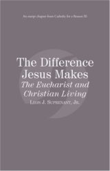 The Difference Jesus Makes The Eucharist and Christian Living eBook