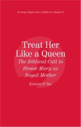 Treat Her Like a Queen: The Biblical Call to Honor Mary as Royal Mother eBook