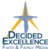 Decided Excellence Faith & Family Media