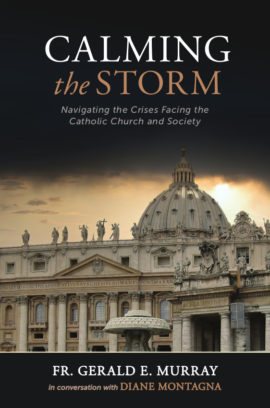 Fr. Gerald E. Murray, Author Book, Calming the Storm: Navigating the Crises Facing the Catholic Church and Society