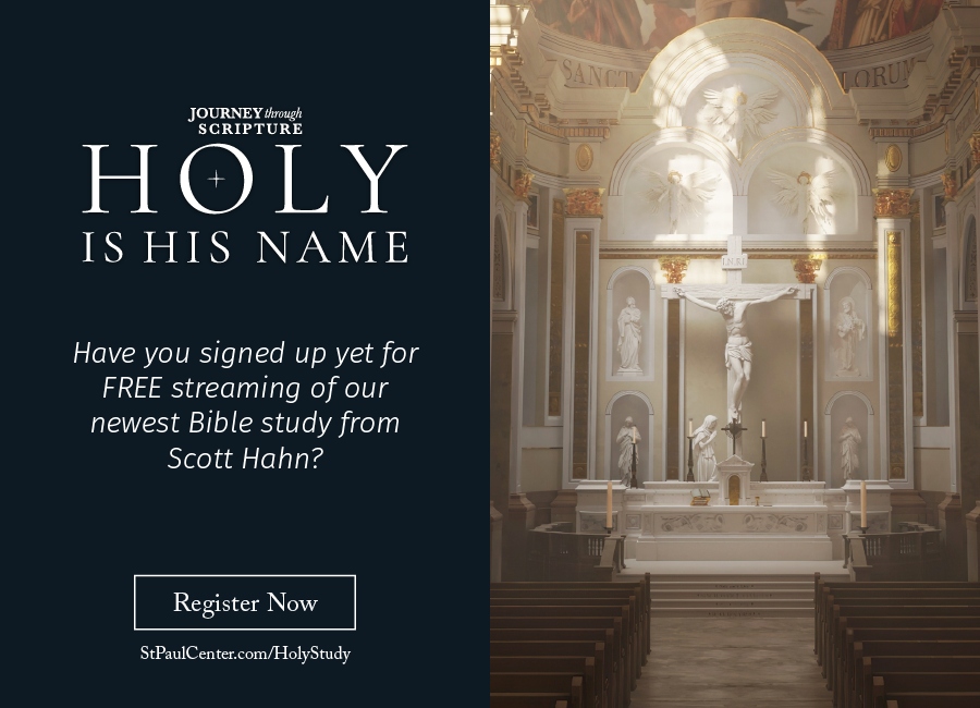 Holy Is His Name: Have you signed up yet for FREE streaming of our newest Bible study from Scott Hahn? Register Now